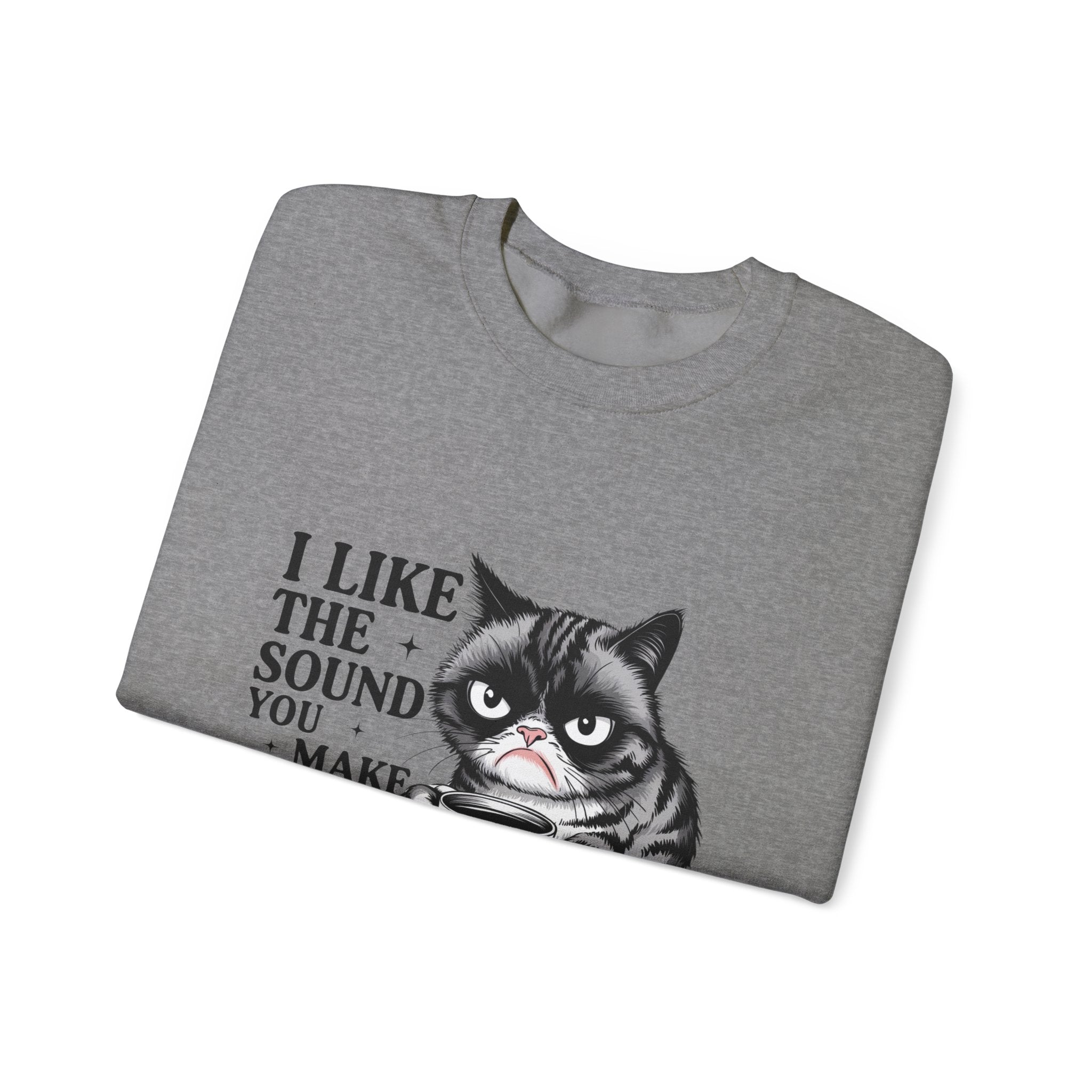 Funny Cat Sweatshirt - I Like the Sound You Make When You SHUT UP, Gift for Cat Lovers, Cozy Crewneck, Unisex Pullover, Perfect for