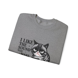 Funny Cat Sweatshirt - I Like the Sound You Make When You SHUT UP, Gift for Cat Lovers, Cozy Crewneck, Unisex Pullover, Perfect for