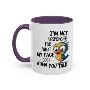 Funny Accent Coffee Mug for Sarcastic Coffee Lovers - "I'm Not Responsible for What My Face Does When You Talk"