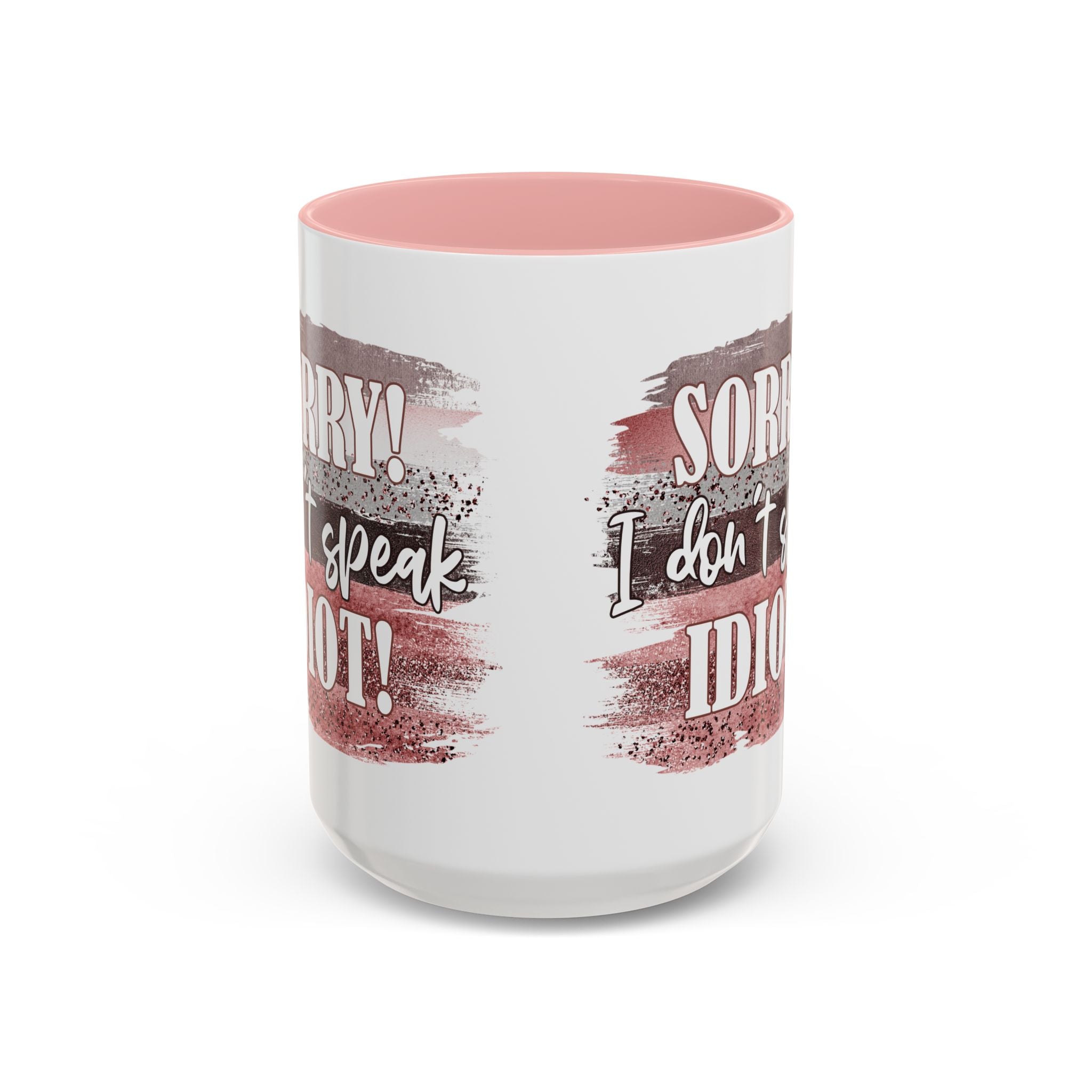 Funny Accent Coffee Mug - "Sorry! I Don't Speak Idiot!" - Perfect Gift for Friends sarcasm