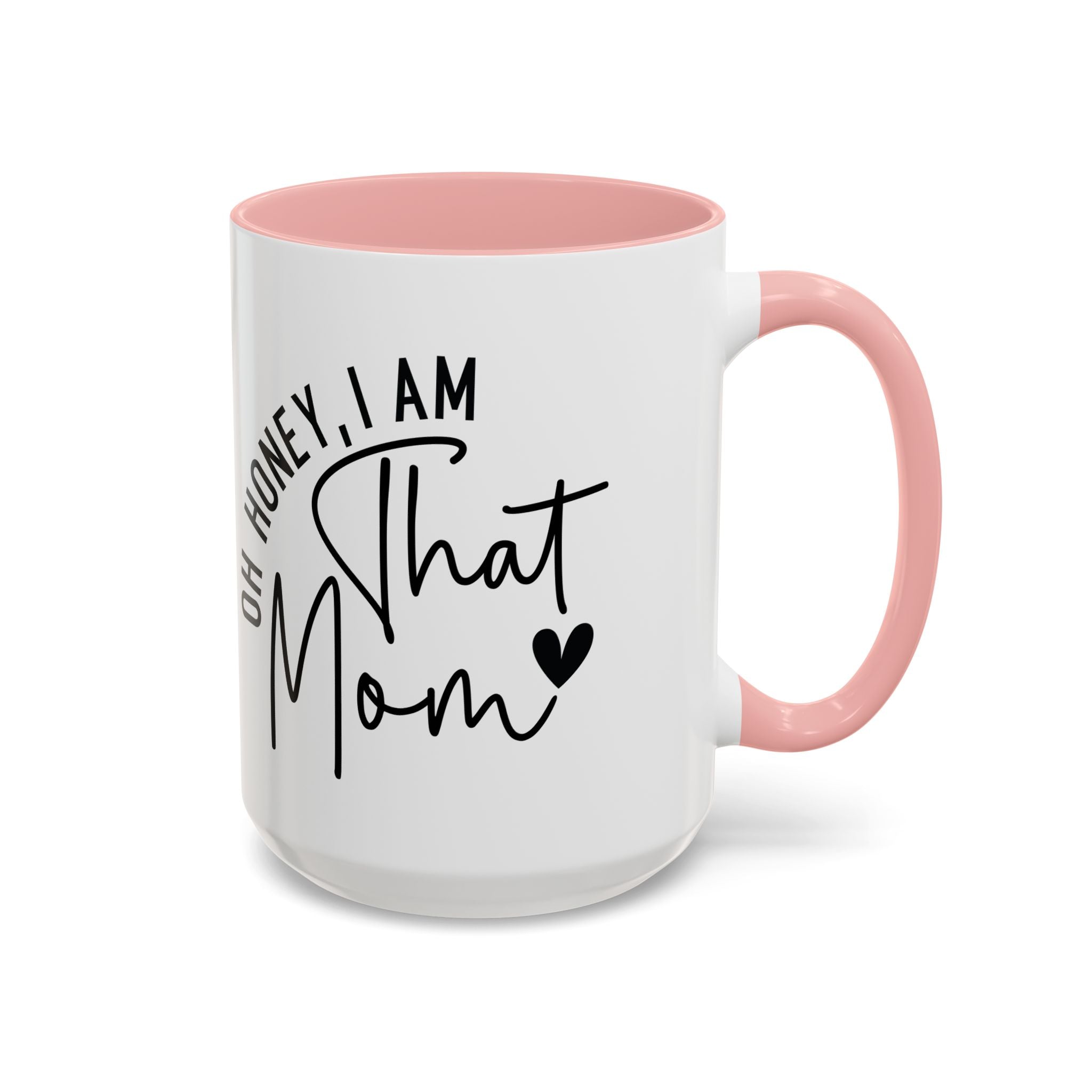 That Mom Coffee Mug — "Oh Honey, I Am That Mom" Accent Mug (11/15oz)