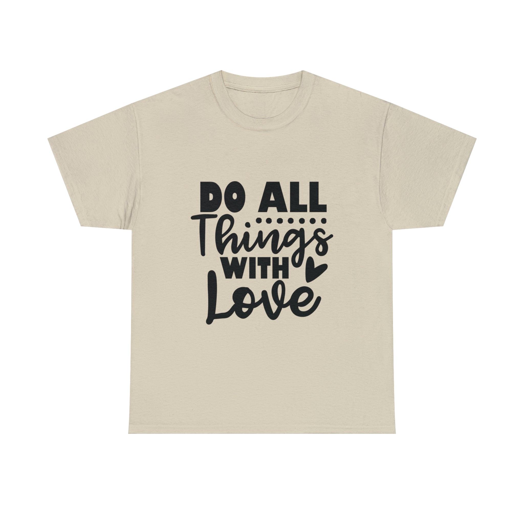 Motivational quote t shirt do all things with love gift for her , girlfriend , mom great stocking stuffer Unisex Heavy Cotton Tee