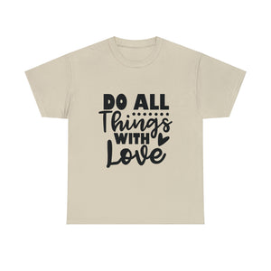 Motivational quote t shirt do all things with love gift for her , girlfriend , mom great stocking stuffer Unisex Heavy Cotton Tee