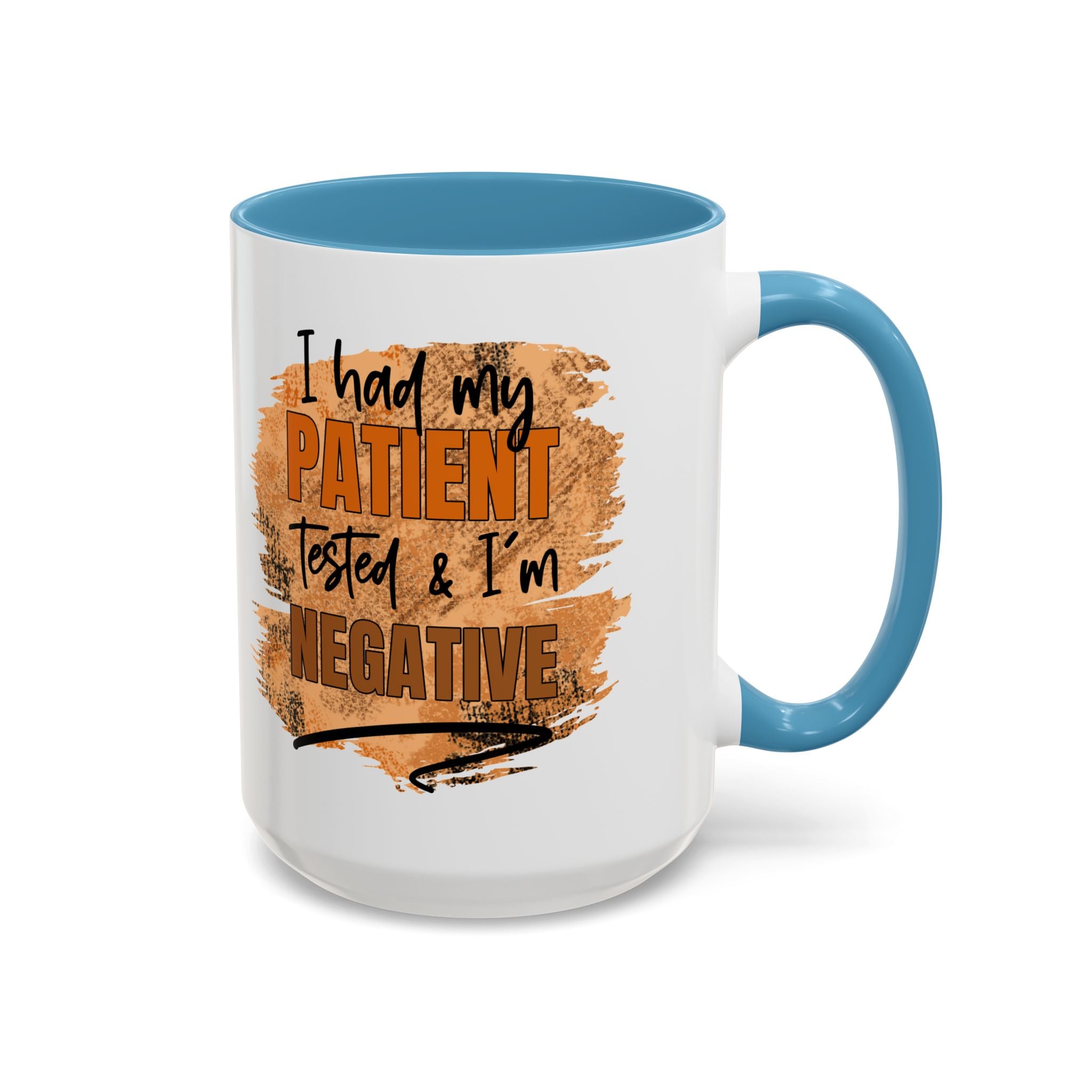 Humorous Accent Coffee Mug – 'I Had My Patient Tested & I'm Negative' funny