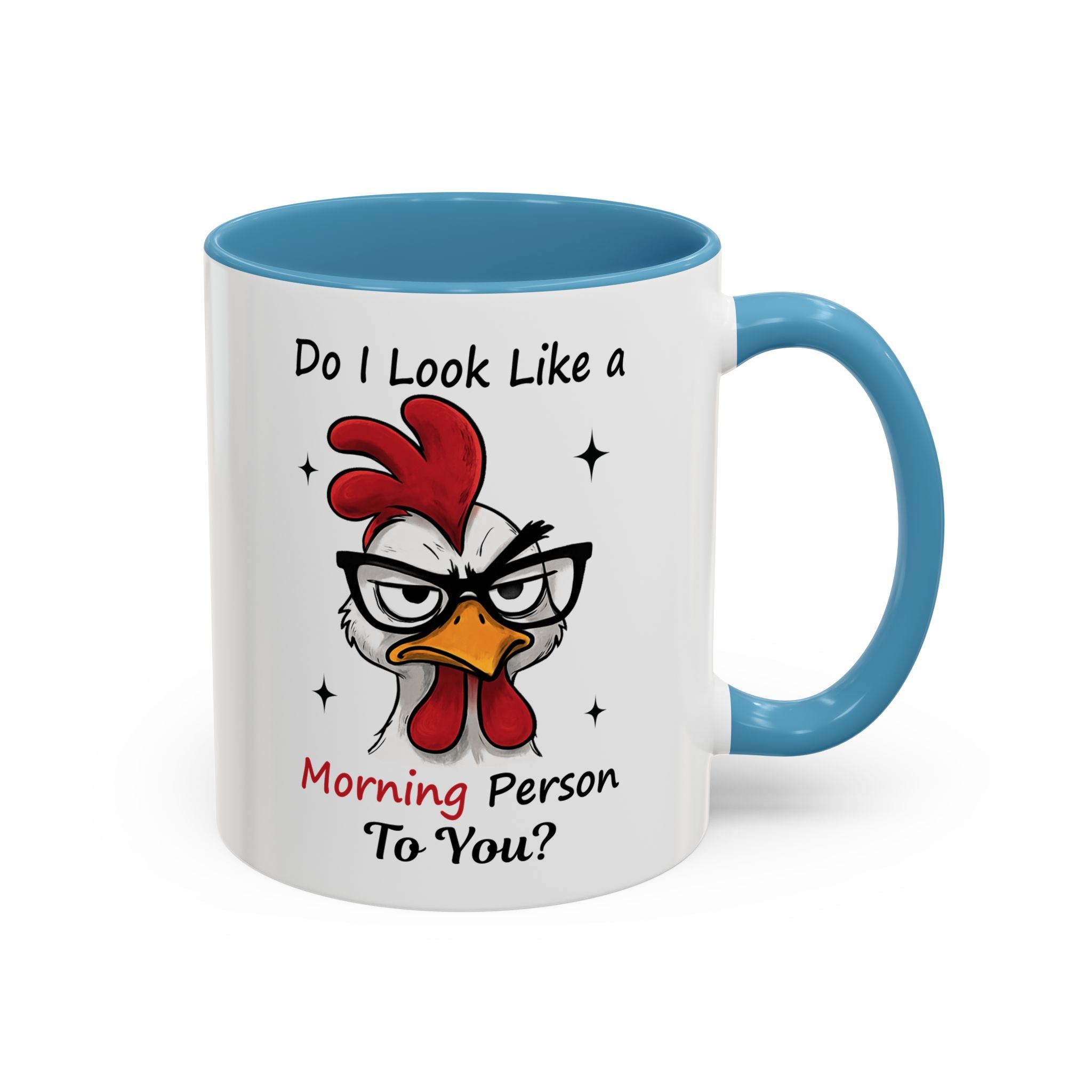 Do I Look Like a Morning Person To You? Coffee Mug — Funny Rooster Accent Mug (11/15oz)