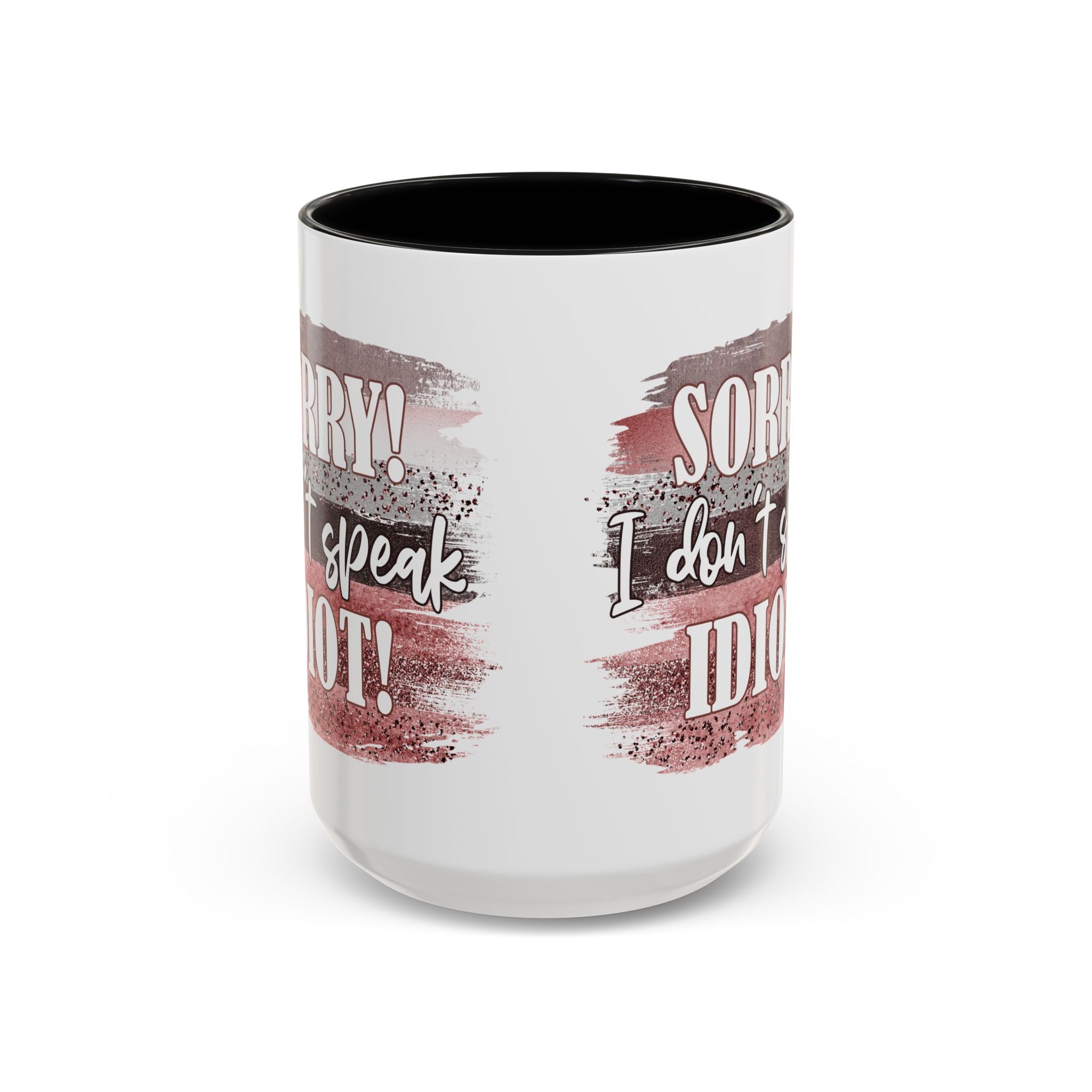 Funny Accent Coffee Mug - "Sorry! I Don't Speak Idiot!" - Perfect Gift for Friends sarcasm