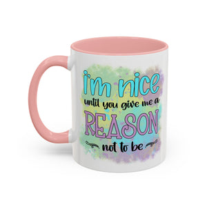 Funny Accent Coffee Mug - "I'm Nice Until You Give Me a Reason" - Ideal for Coffee Lovers