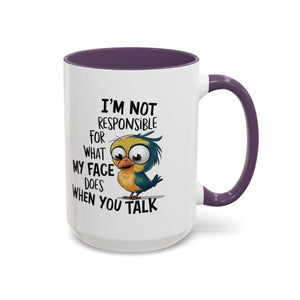 Funny Accent Coffee Mug for Sarcastic Coffee Lovers - "I'm Not Responsible for What My Face Does When You Talk"