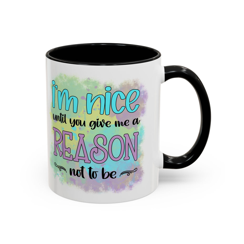 Funny Accent Coffee Mug - "I'm Nice Until You Give Me a Reason" - Ideal for Coffee Lovers