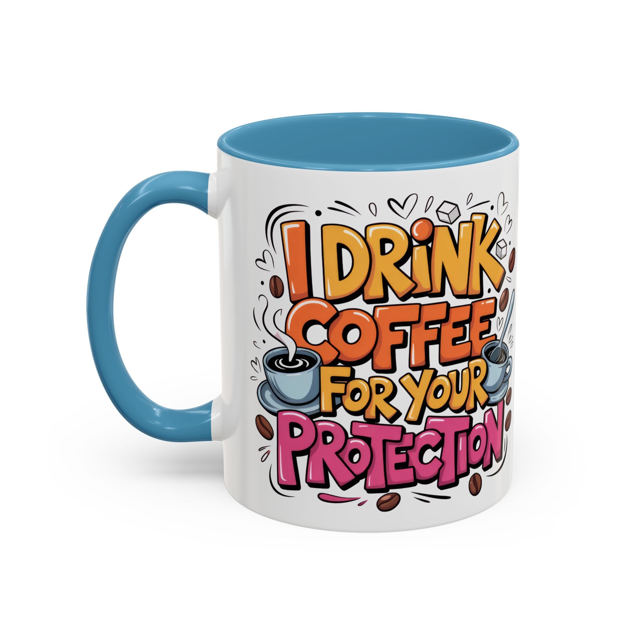 Funny Coffee Mug - I Drink Coffee for Your Protection sarcasm humor
