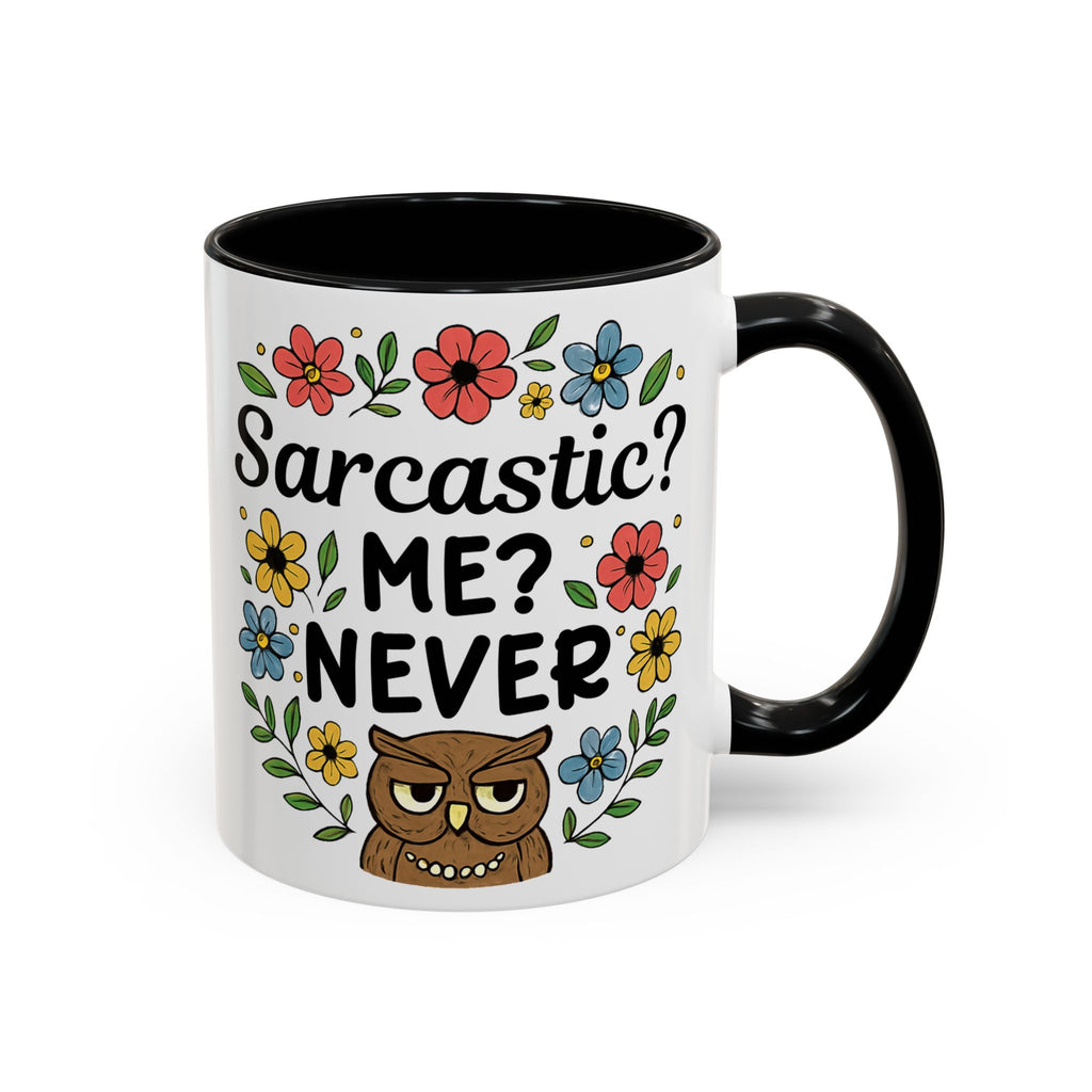 Sarcastic? Me? Never Accent Coffee Mug — Funny Owl Floral 11/15oz sarcasm attitude