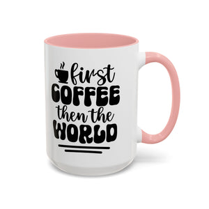 First Coffee Then the World - Stylish Accent Coffee Mug for Coffee Lovers, Gift for Friends, Kitchen Decor, Office Mug, Holiday Present