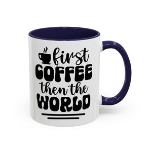 First Coffee Then the World - Stylish Accent Coffee Mug for Coffee Lovers, Gift for Friends, Kitchen Decor, Office Mug, Holiday Present