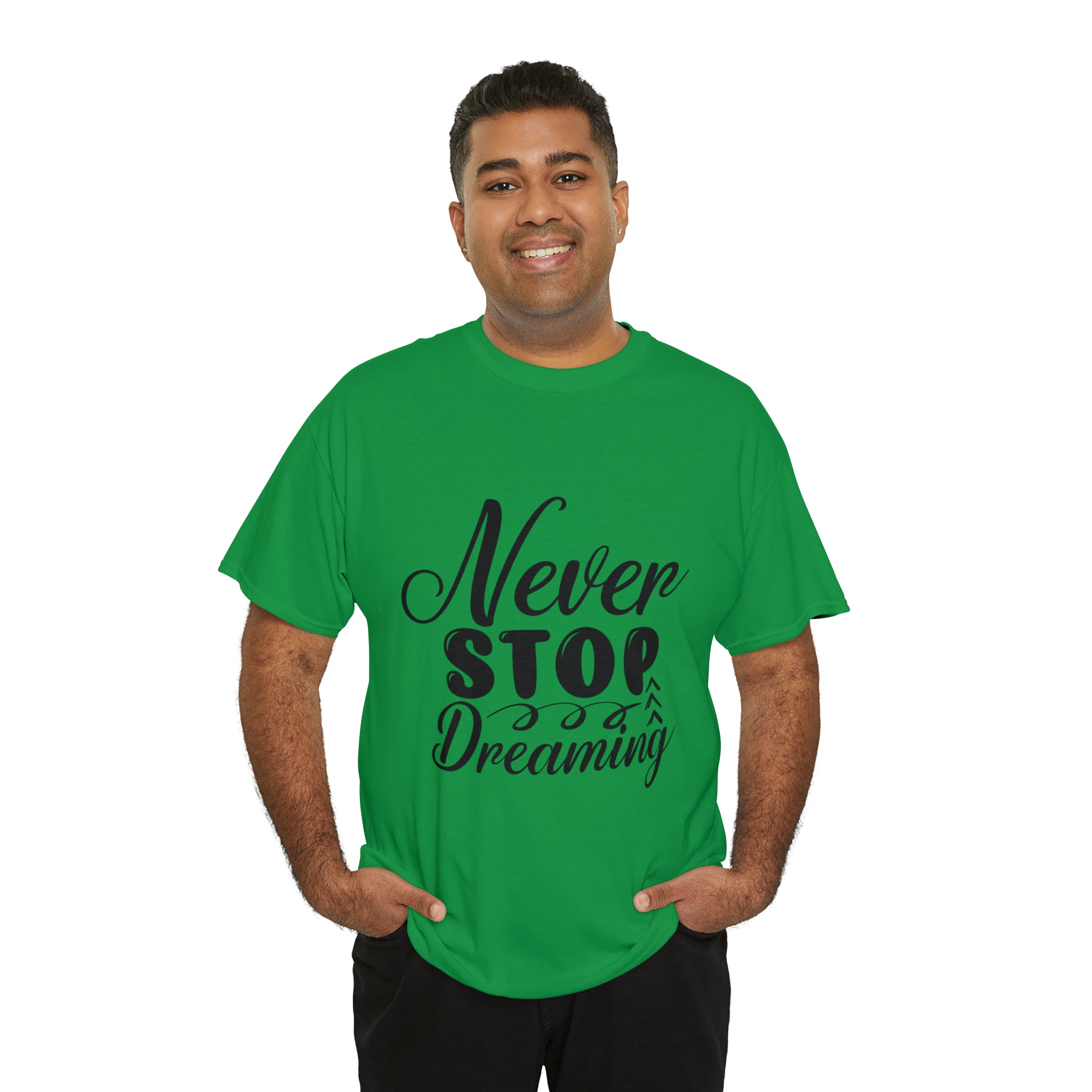 Motivational quote t shirt never stop dreaming gift for mom , her , him friends great stocking stuffer Unisex Heavy Cotton Tee