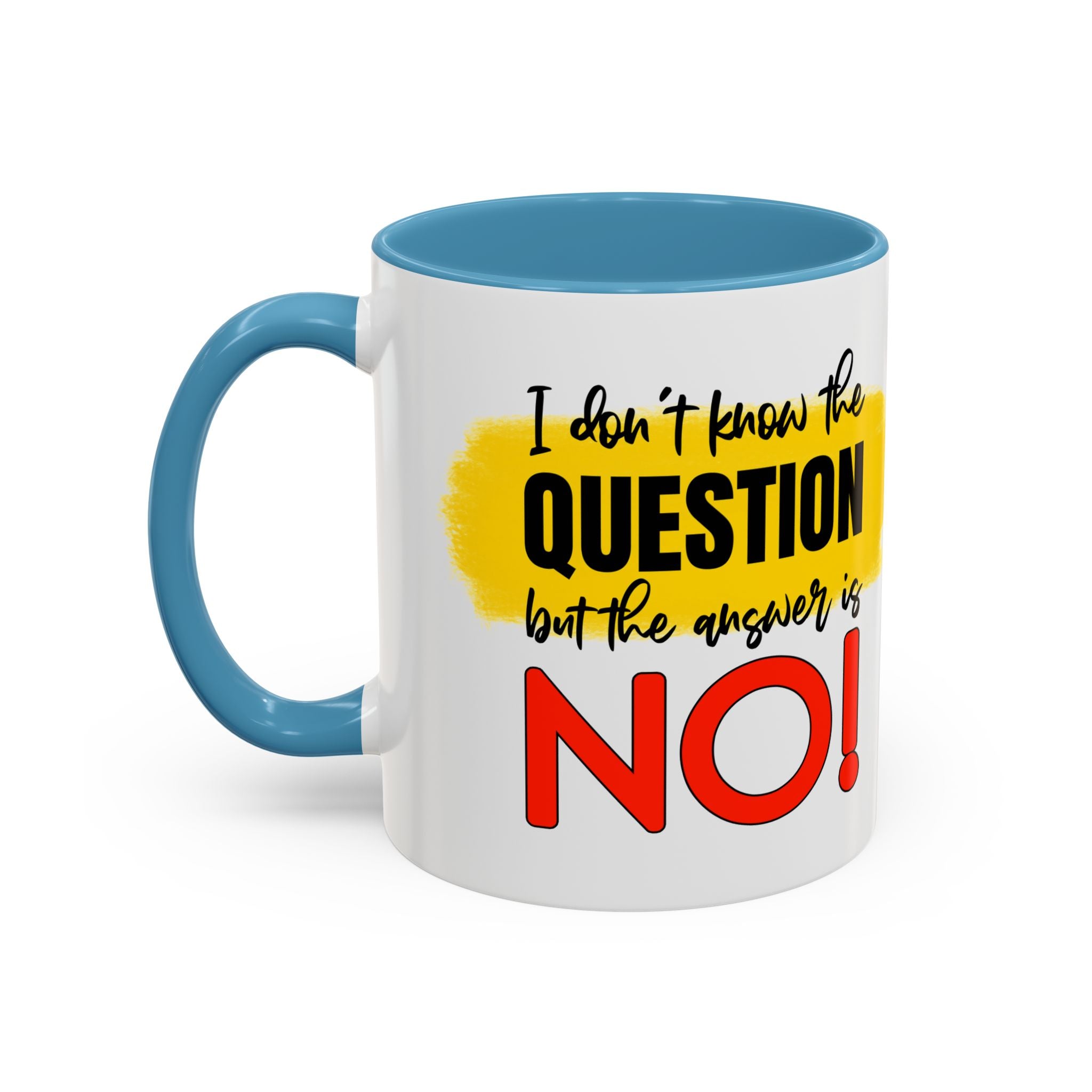 Funny Accent Coffee Mug - "I Don't Know the Question, But the Answer is NO!" - 11/15oz sarcasm