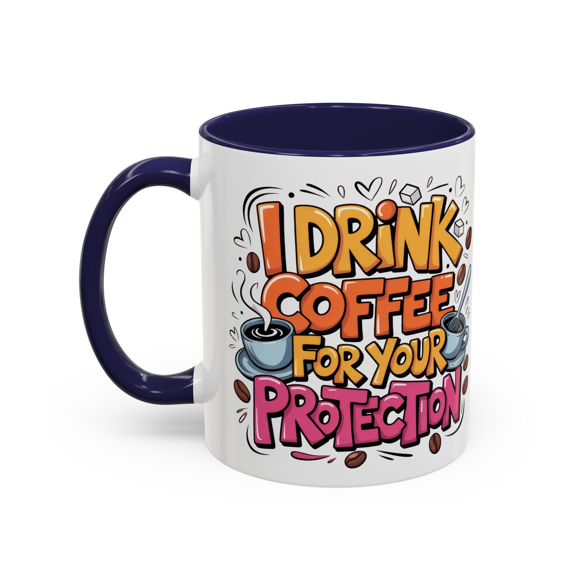 Funny Coffee Mug - I Drink Coffee for Your Protection sarcasm humor