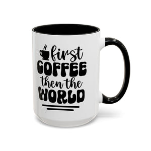 First Coffee Then the World - Stylish Accent Coffee Mug for Coffee Lovers, Gift for Friends, Kitchen Decor, Office Mug, Holiday Present