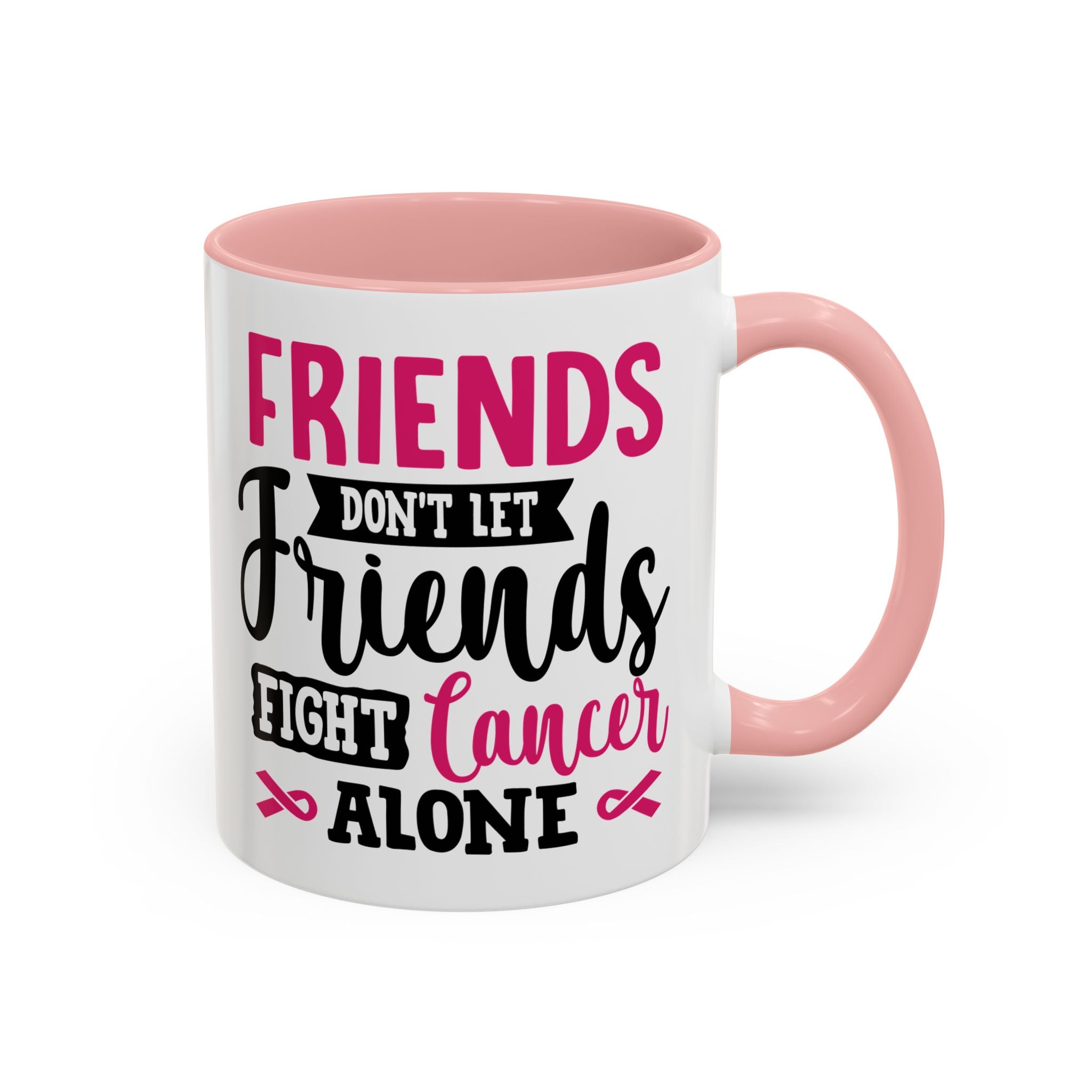 Inspirational Coffee Mug, Friends Don't Let Friends Fight Cancer Alone, Gift for Cancer Awareness, Encouragement, Support Mug