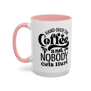 Hand Over the Coffee Mug - 11oz & 15oz, Humor Mug, Gift for Coffee Lovers, Funny Office Mug, Birthday Gift, Kitchen Decor