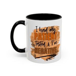 Humorous Accent Coffee Mug – 'I Had My Patient Tested & I'm Negative' funny