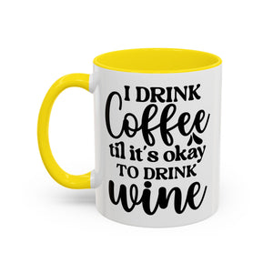 Funny Coffee Mug, I Drink Coffee Til It's Okay to Drink Wine Mug, Gift for Coffee Lovers, Humor Mug, Cute Home Office Decor