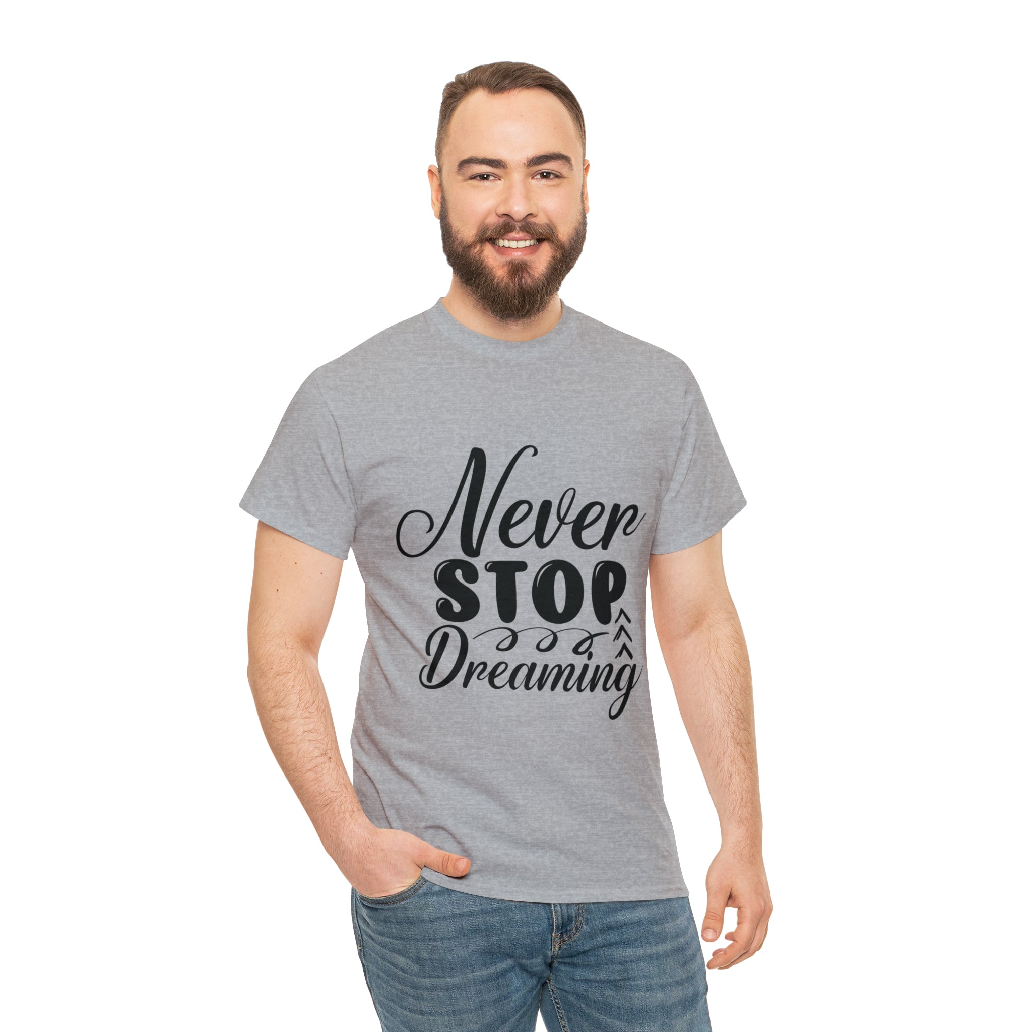 Motivational quote t shirt never stop dreaming gift for mom , her , him friends great stocking stuffer Unisex Heavy Cotton Tee