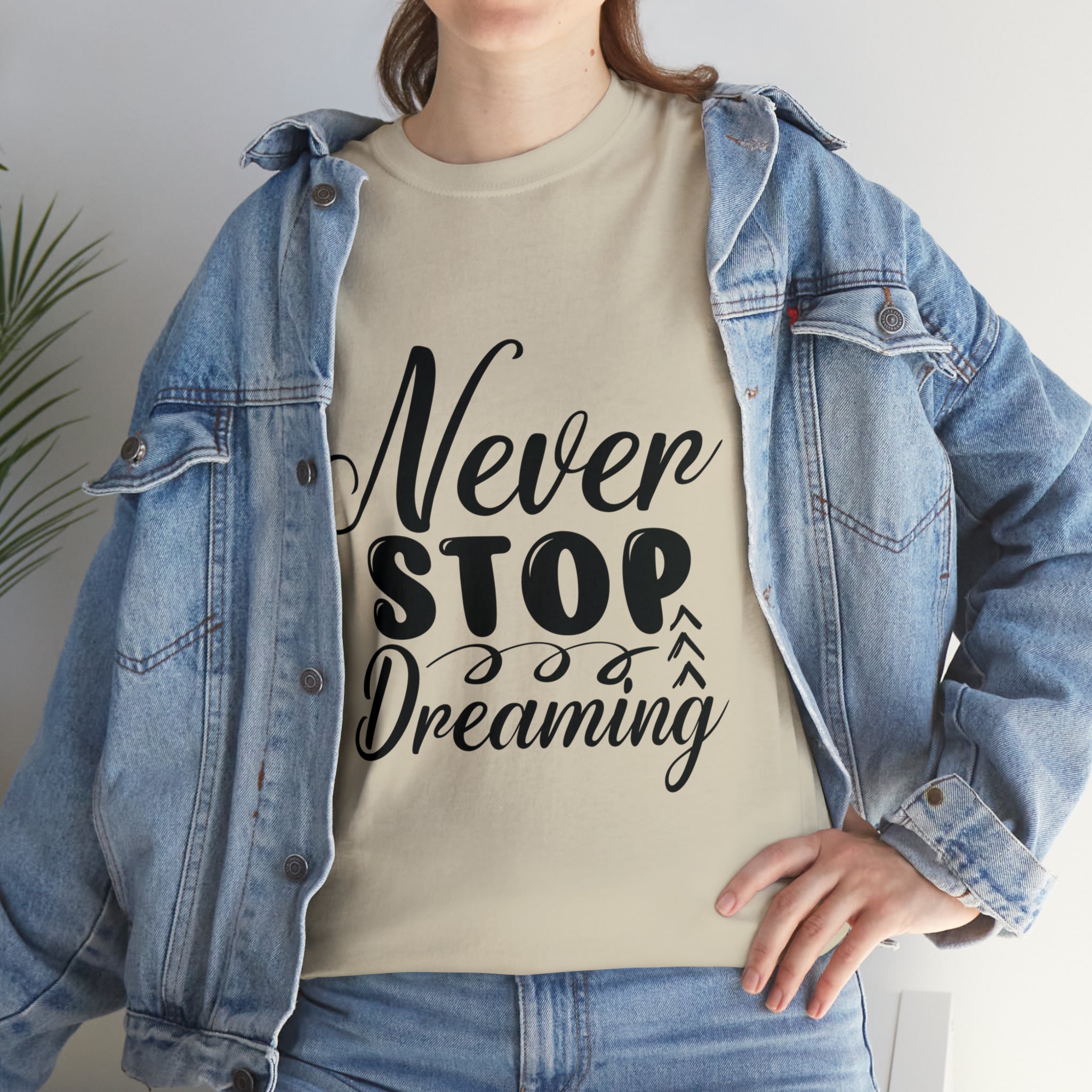 Motivational quote t shirt never stop dreaming gift for mom , her , him friends great stocking stuffer Unisex Heavy Cotton Tee