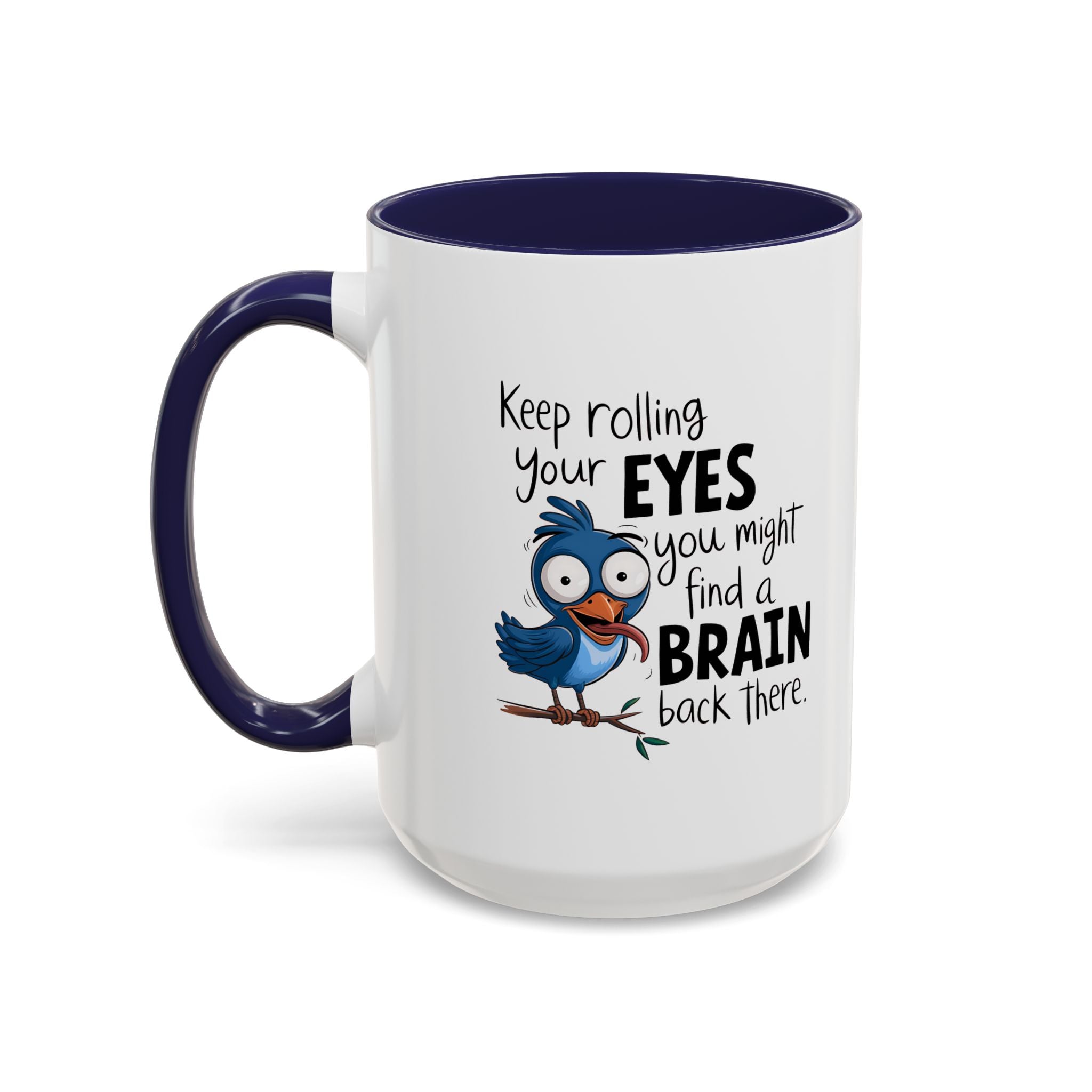 Funny attitude Accent Coffee Mug - "Keep Rolling Your Eyes" Bird Design, 11 & 15oz