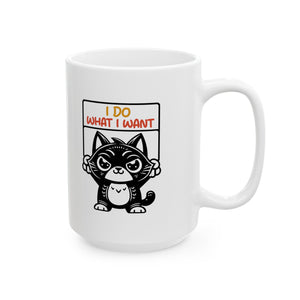 Funny cat I do what I want Ceramic Mug, (11oz, 15oz) by the x m world