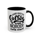 Hand Over the Coffee Mug - 11oz & 15oz, Humor Mug, Gift for Coffee Lovers, Funny Office Mug, Birthday Gift, Kitchen Decor