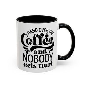Hand Over the Coffee Mug - 11oz & 15oz, Humor Mug, Gift for Coffee Lovers, Funny Office Mug, Birthday Gift, Kitchen Decor
