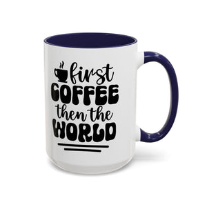First Coffee Then the World - Stylish Accent Coffee Mug for Coffee Lovers, Gift for Friends, Kitchen Decor, Office Mug, Holiday Present
