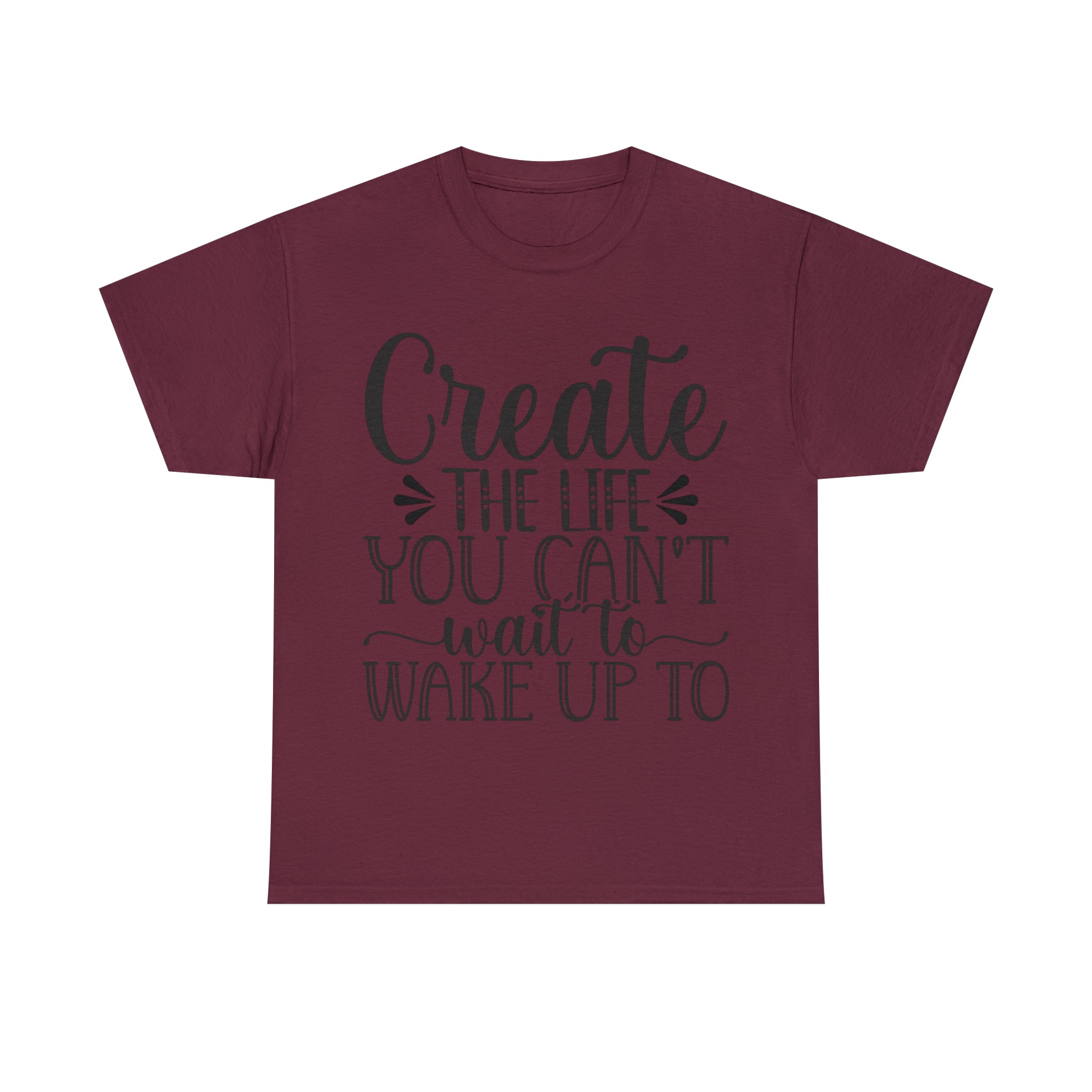 Motivational quote create the life t shirt gift for her or him christmas stocking stuffer Unisex Heavy Cotton Tee