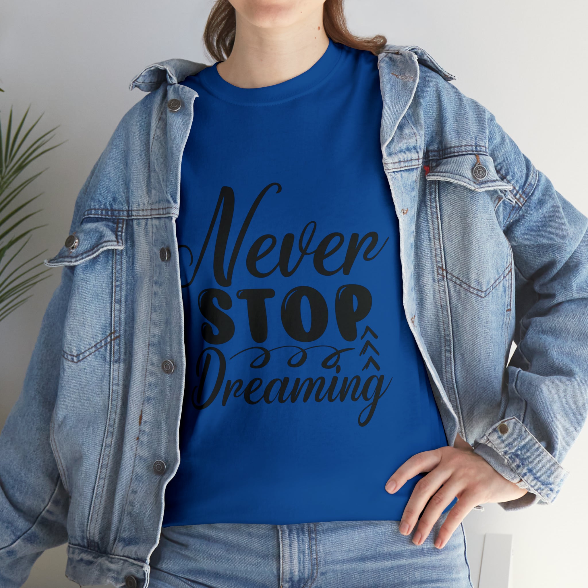 Motivational quote t shirt never stop dreaming gift for mom , her , him friends great stocking stuffer Unisex Heavy Cotton Tee