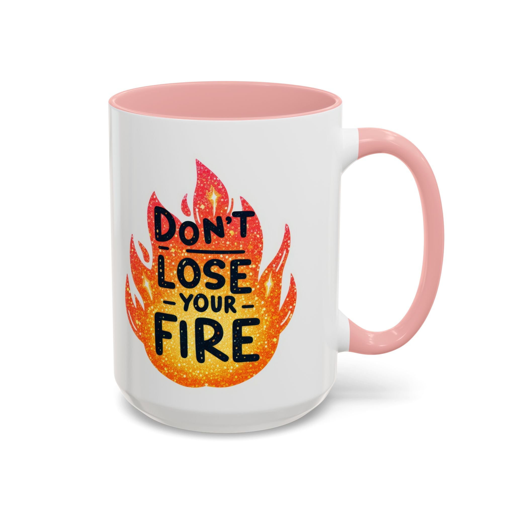 Don't Lose Your Fire Coffee Mug - Inspirational 11/15oz Accent Mug