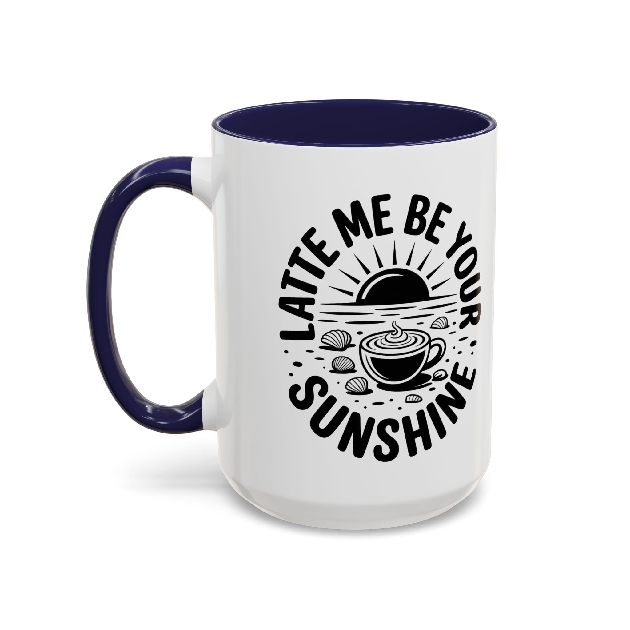 Latte Me Be Your Sunshine Coffee Mug morning motivation positive vibe