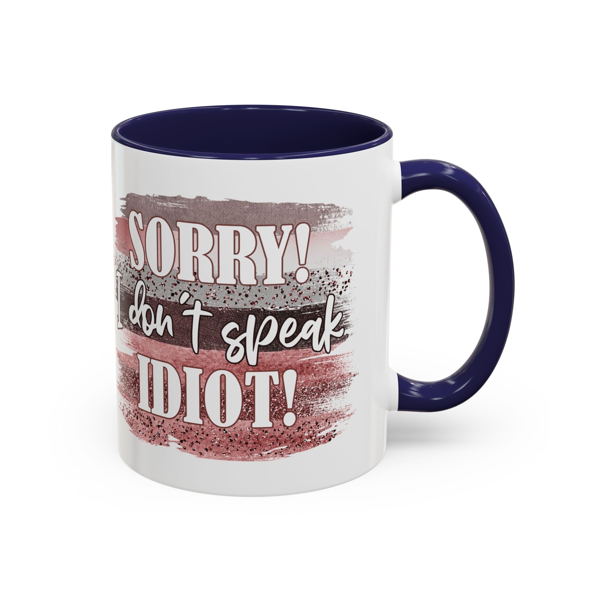 Funny Accent Coffee Mug - "Sorry! I Don't Speak Idiot!" - Perfect Gift for Friends sarcasm