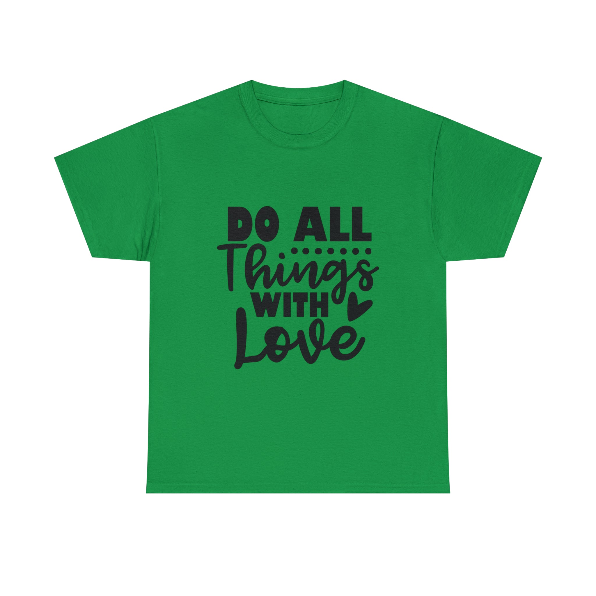 Motivational quote t shirt do all things with love gift for her , girlfriend , mom great stocking stuffer Unisex Heavy Cotton Tee