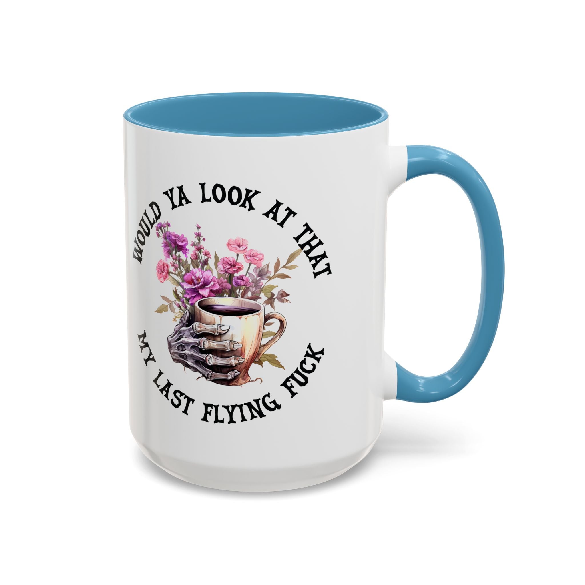 Ceramic Mug — "Would Ya Look at That, My Last Flying F**k" Floral Skull Accent Coffee Mug