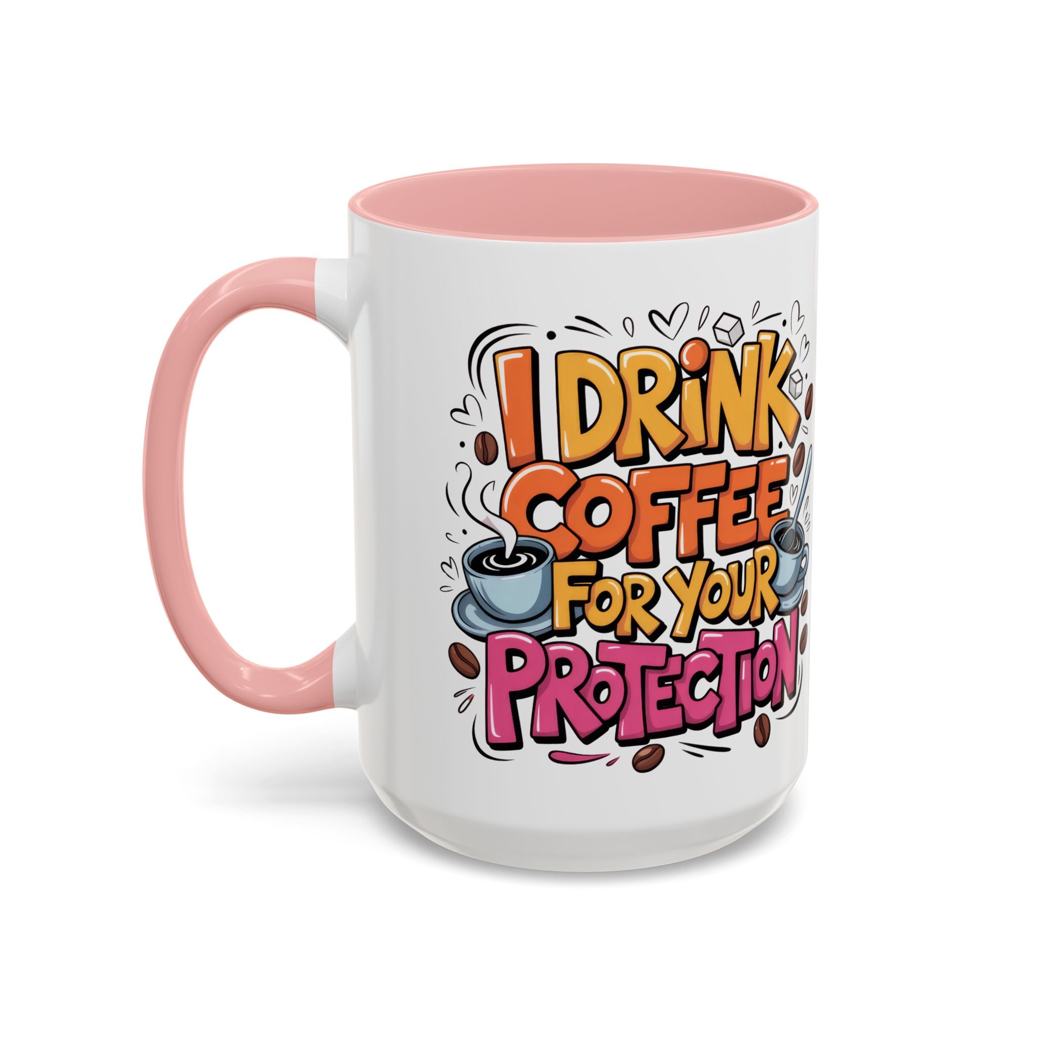 Funny Coffee Mug - I Drink Coffee for Your Protection sarcasm humor