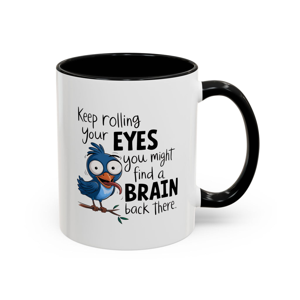 Funny attitude Accent Coffee Mug - "Keep Rolling Your Eyes" Bird Design, 11 & 15oz