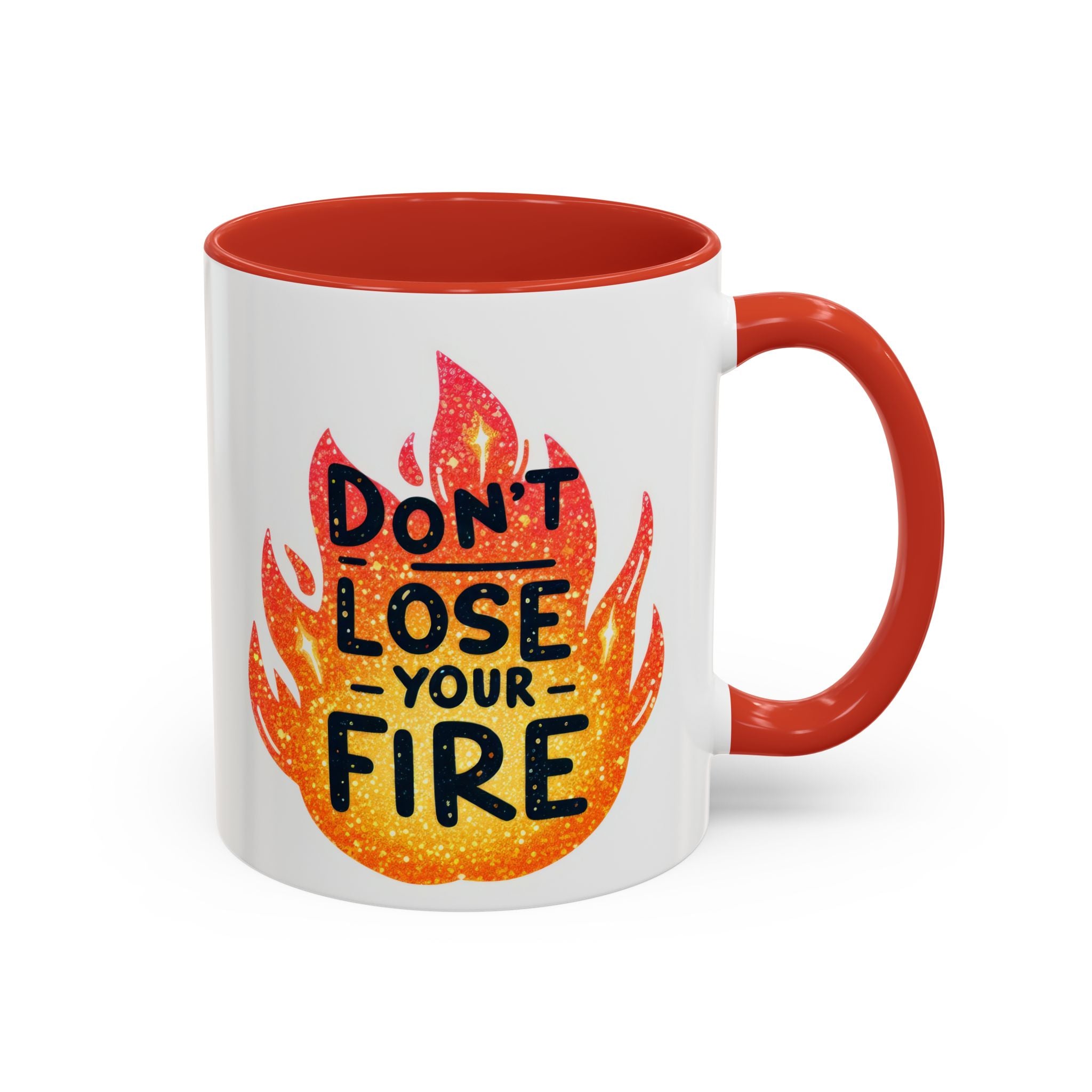 Don't Lose Your Fire Coffee Mug - Inspirational 11/15oz Accent Mug