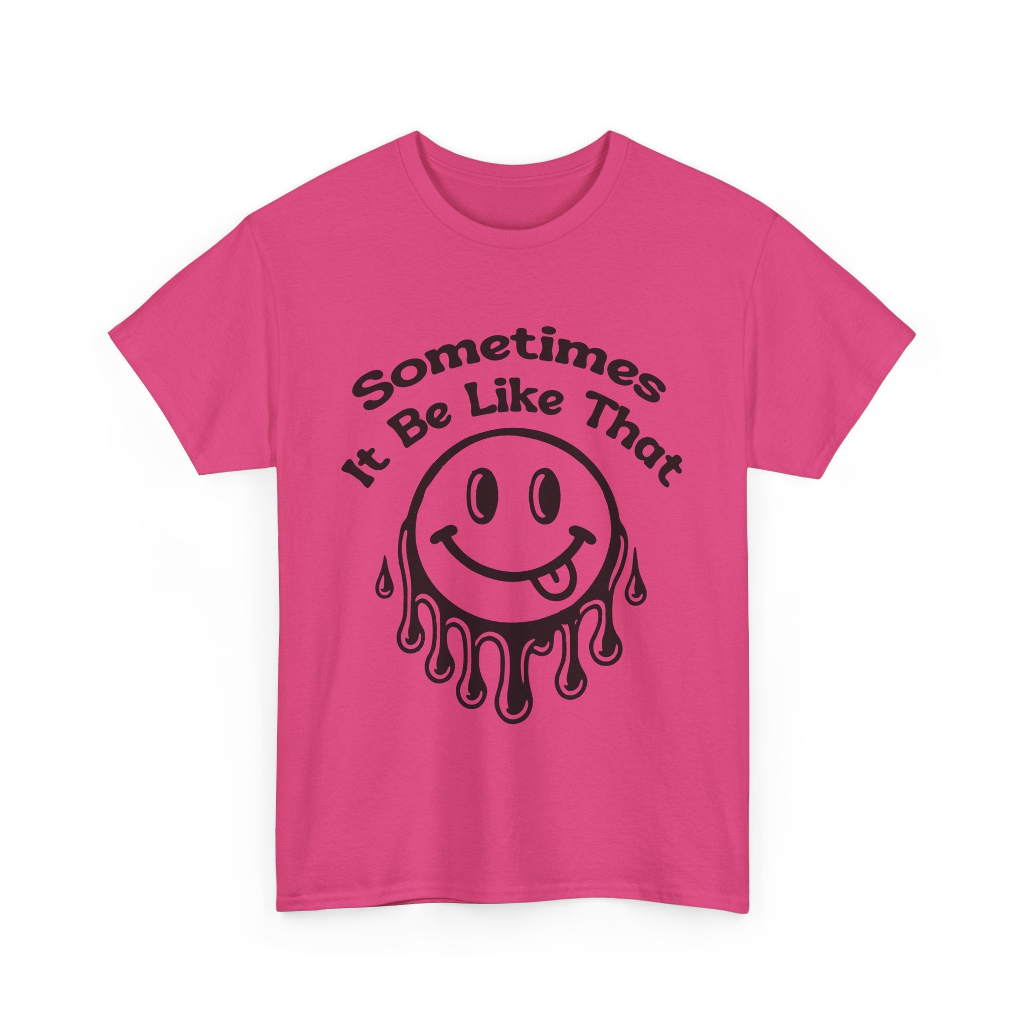 Smiley Face Unisex Tee - "Sometimes It Be Like That" - Casual T-Shirt for Everyday Wear, Gift for Friends, Fun Graphic Tee, Humor