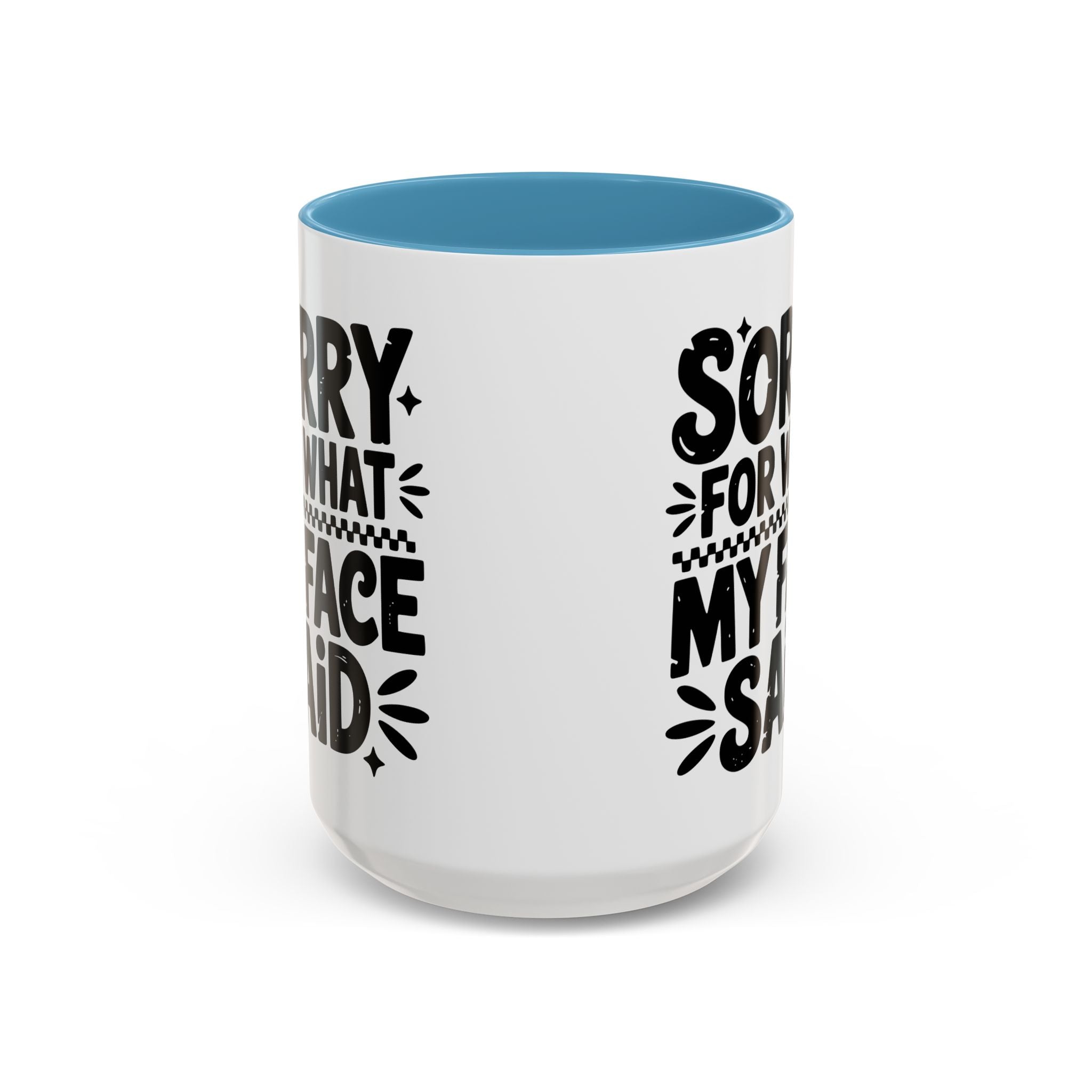 Funny Accent Coffee Mug - "Sorry For What My Face Said" - 11 & 15oz
