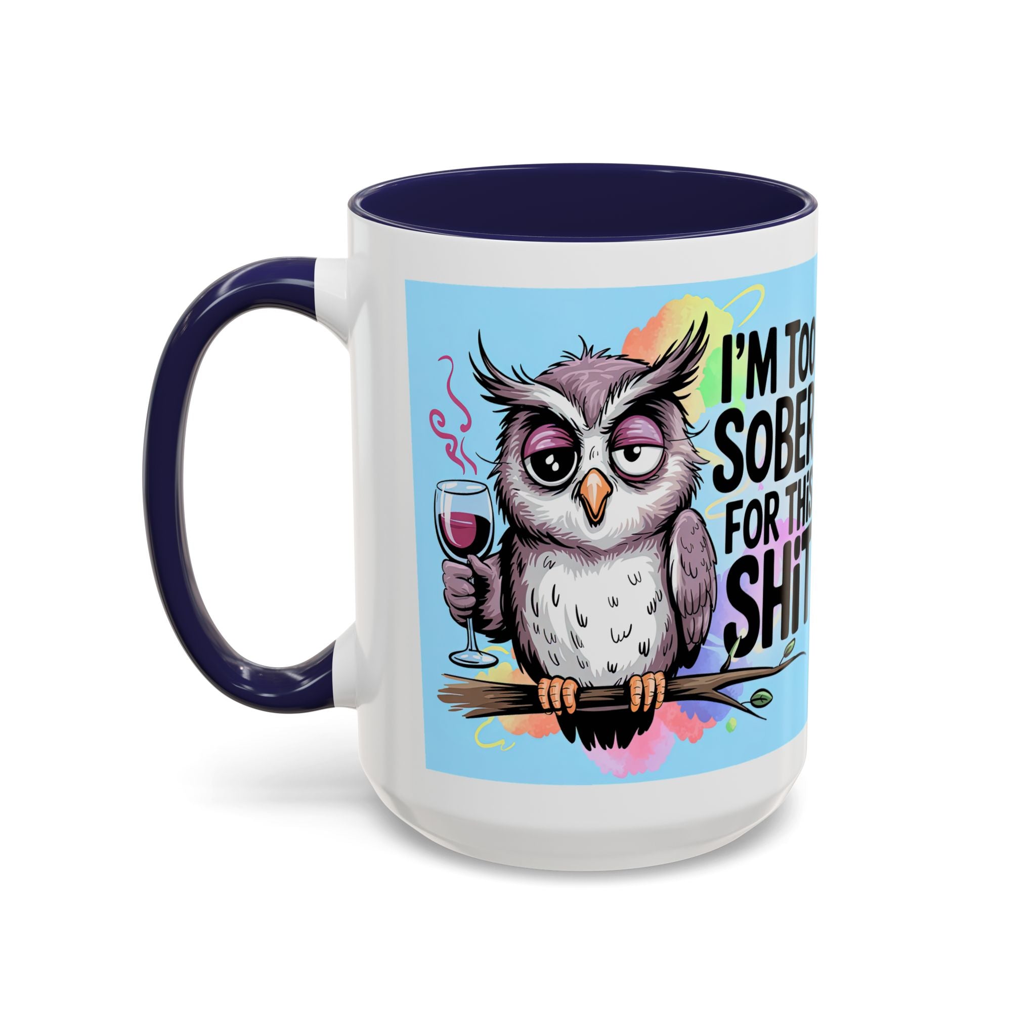 Funny Owl Coffee Mug — "I’m Too Sober For This Shit" Accent Mug (11/15oz)