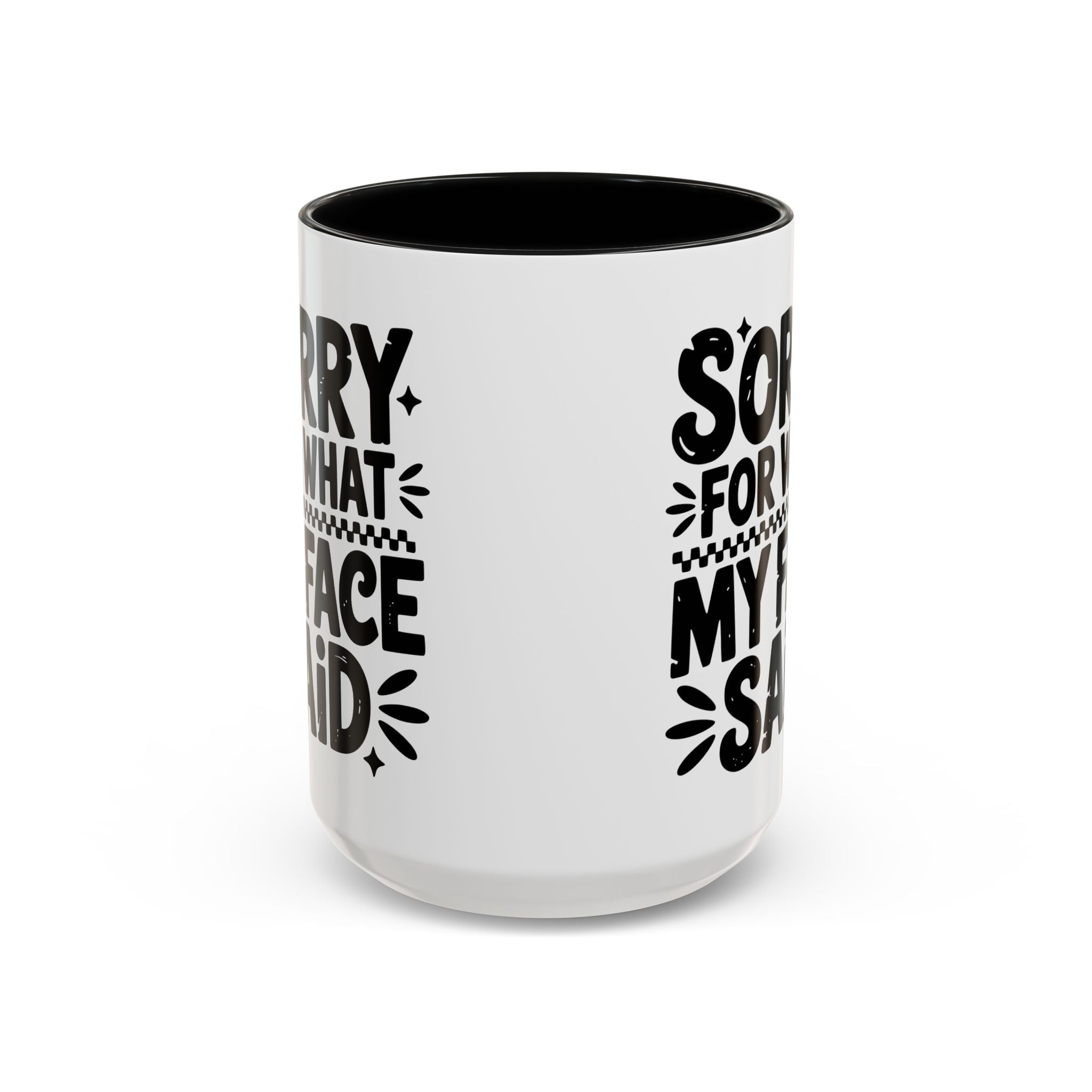 Funny Accent Coffee Mug - "Sorry For What My Face Said" - 11 & 15oz