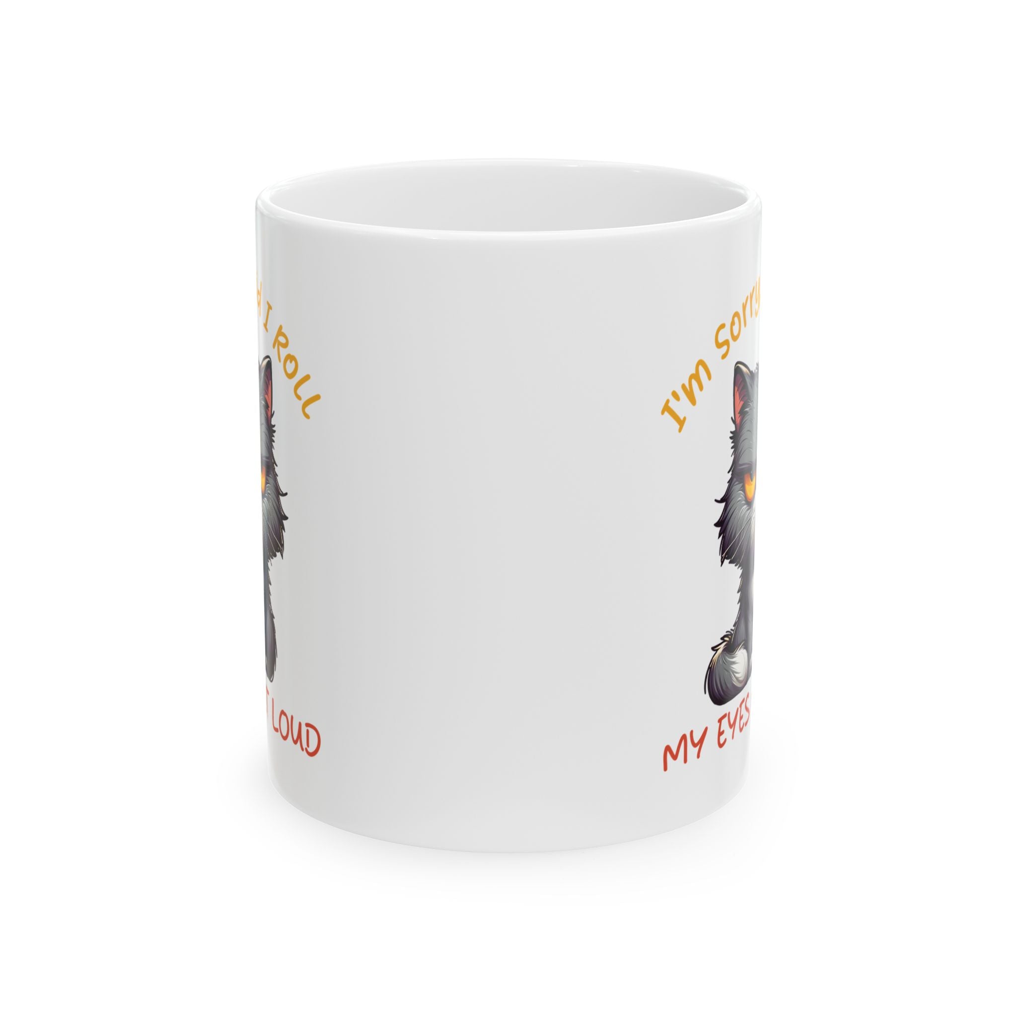 Funny sarcasm  Cat coffee Mug - I'm Sorry I Roll My Eyes, Perfect Gift for Cat Lovers, Pet Owners, Birthdays, Coffee Lovers, Tea Enthusiasts