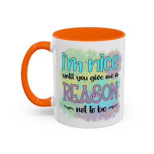 Funny Accent Coffee Mug - "I'm Nice Until You Give Me a Reason" - Ideal for Coffee Lovers