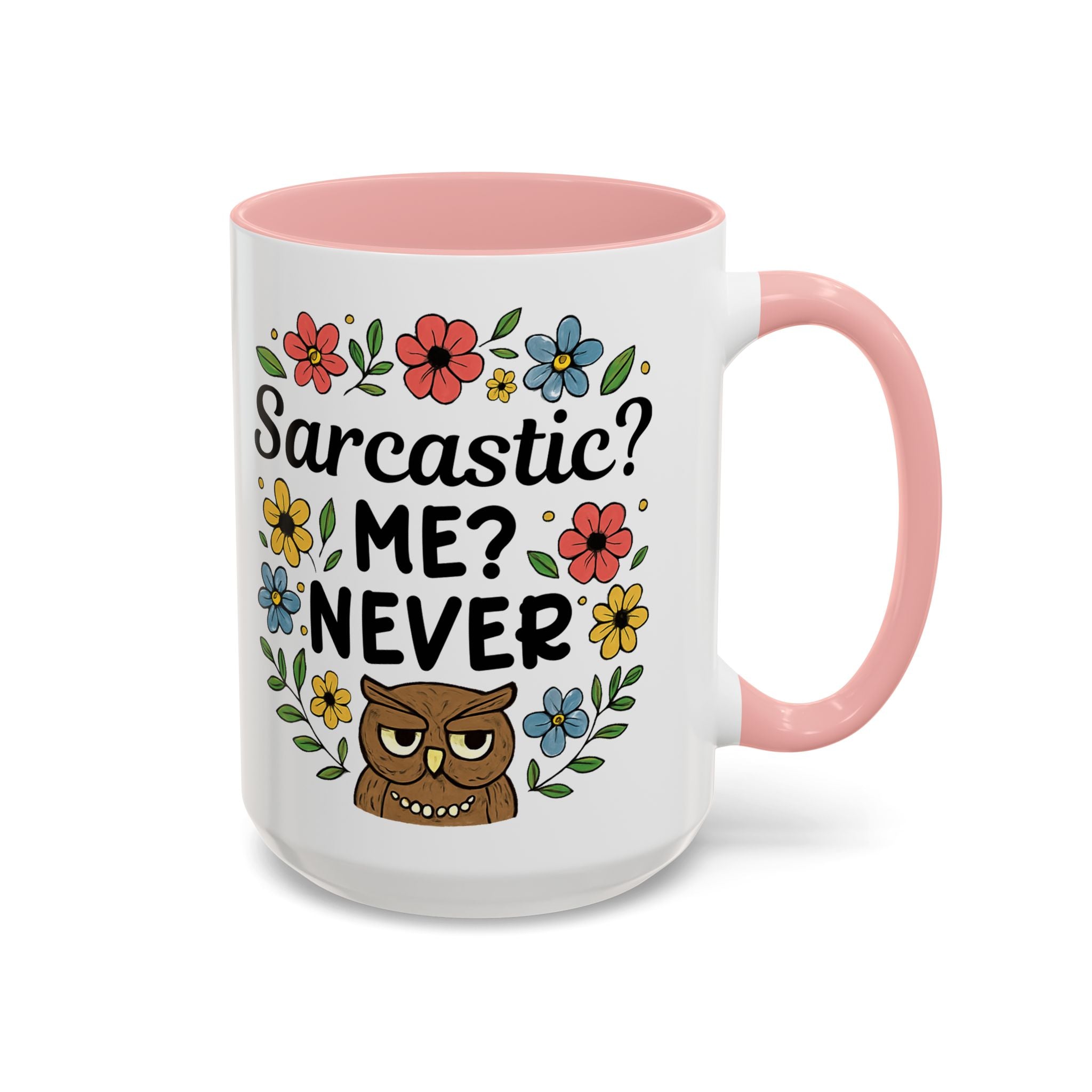 Sarcastic? Me? Never Accent Coffee Mug — Funny Owl Floral 11/15oz sarcasm attitude