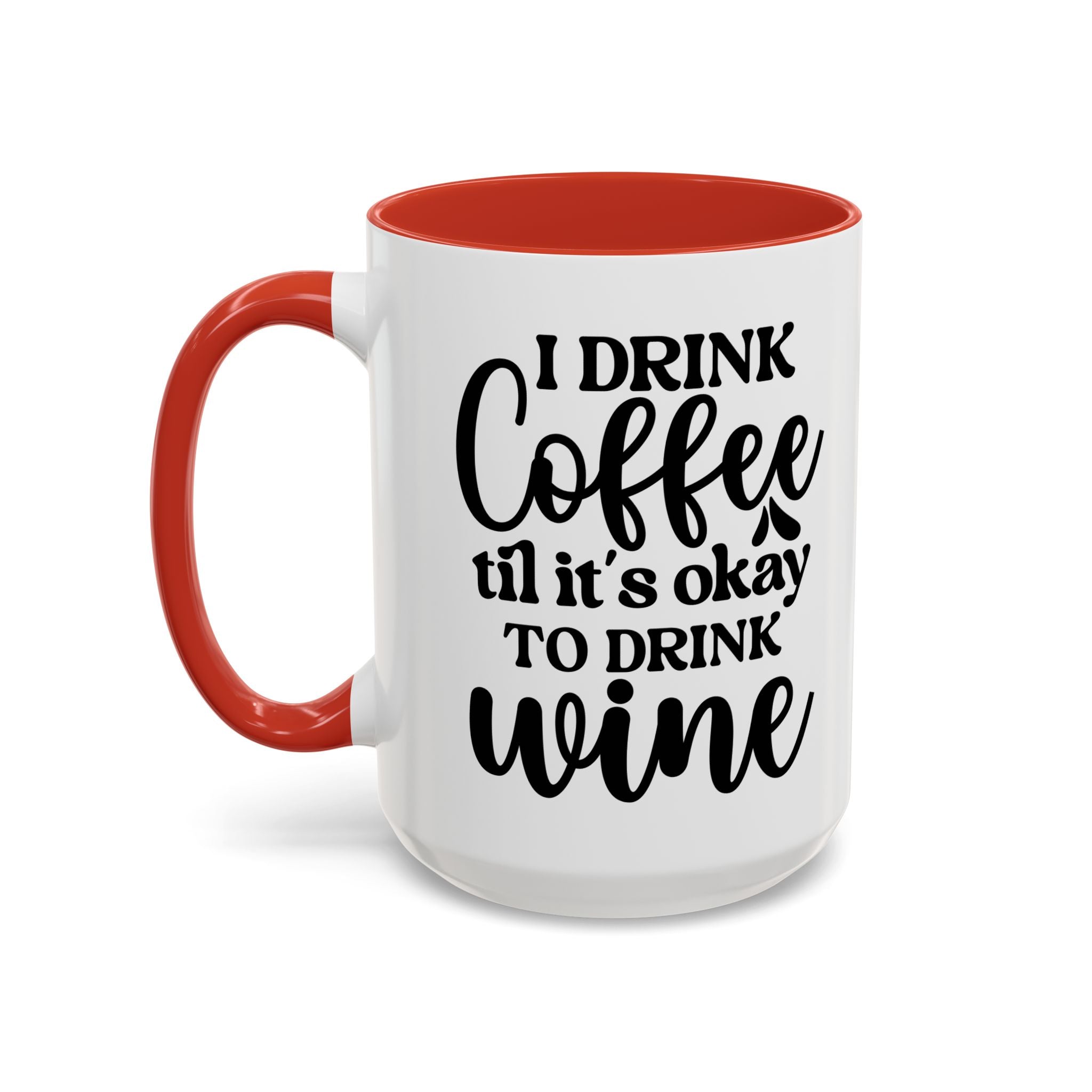 Funny Coffee Mug, I Drink Coffee Til It's Okay to Drink Wine Mug, Gift for Coffee Lovers, Humor Mug, Cute Home Office Decor